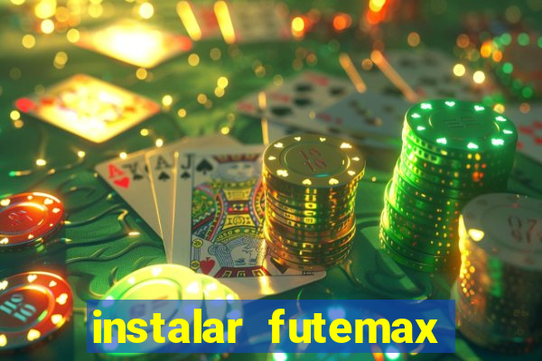 instalar futemax futebol ao vivo